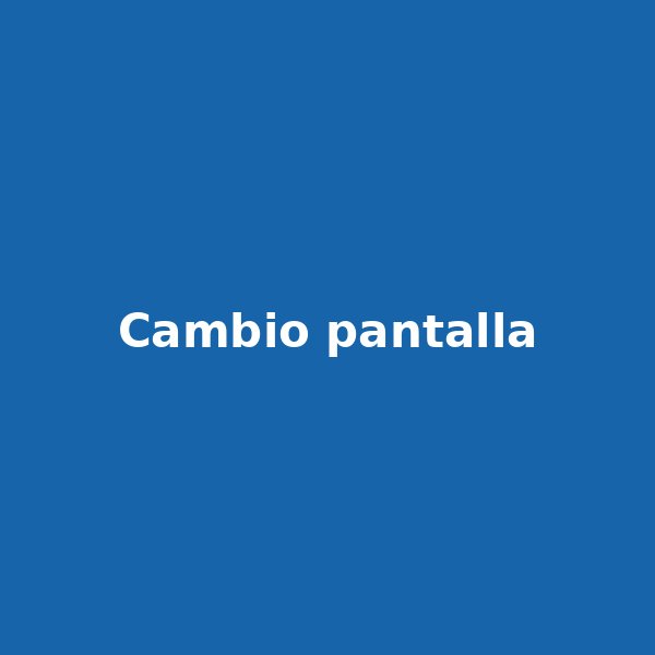 Cambio de pantalla de celular